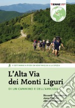 L'Alta Via dei Monti Liguri. Di un cammino e dell'amicizia. 4 settimane a piedi da Ventimiglia a La Spezia. Nuova ediz.