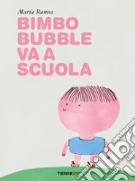 Bimbo Bubble va a scuola. Ediz. a colori libro