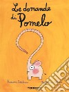 Le domande di Pomelo. Ediz. a colori libro