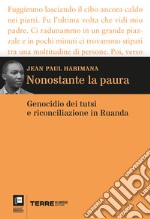 Nonostante la paura. Genocidio dei tutsi e riconciliazione in Ruanda libro