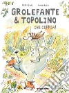 Grolefante & Topolino. Che coppia! Ediz. a colori libro