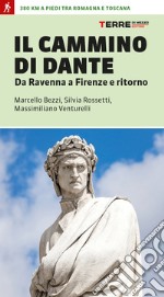 Il cammino di Dante. Da Ravenna a Firenze e ritorno. 380 km a piedi tra Romagna e Toscana