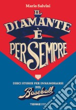 Il diamante è per sempre. Dieci storie per innamorarsi del baseball libro