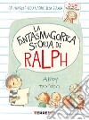 La fantasmagorica storia di Ralph libro