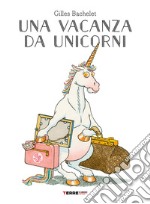 Una vacanza da unicorni. Ediz. a colori libro