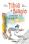 Tibia e Biagio. L'amicizia è servita. Ediz. a colori libro