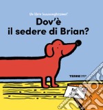 Dov'è il sedere di Brian? Ediz. a colori libro