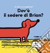 Dov'è il sedere di Brian? Ediz. a colori libro