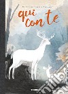 Qui con te. Ediz. a colori libro