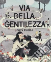 Via della gentilezza. Ediz. a colori libro