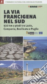 La via Francigena nel Sud. 930 km a piedi tra Lazio, Campania, Basilicata e Puglia