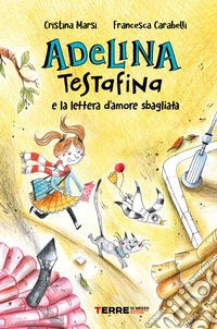 Adelina Testafina e la lettera d'amore sbagliata libro