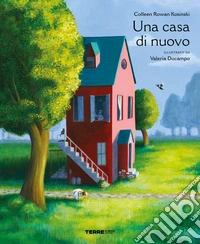 Una casa di nuovo. Ediz. a colori libro