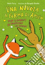 Una nuvola a forma di amico. Fox e Rabbit si divertono un mondo