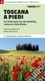 Toscana a piedi. Un itinerario tra vie storiche, natura e città d'arte libro