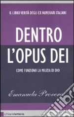 Dentro l'Opus Dei. Come funziona la milizia di Dio libro