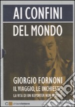 Ai confini del mondo. Il viaggio, le inchieste, la vita di un reporter non comune. DVD. Con libro libro