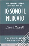 Io sono il mercato. Come trasportare cocaina a tonnellate e vivere felici. Teoria, metodi e stile di vita del perfetto narcotrafficante libro