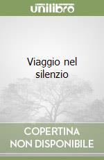 Viaggio nel silenzio libro