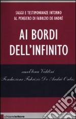 Ai bordi dell'infinito. Saggi e testimonianze intorno al pensiero di Fabrizio De André libro