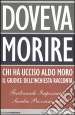 Doveva morire. Chi ha ucciso Aldo Moro. Il giudice dell'inchiesta racconta libro