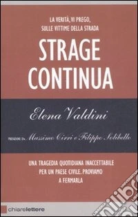 Strage continua. La verità, vi prego, sulle vittime della strada. Una tragedia quotidiana inaccettabile per un paese civile. Proviamo a fermarla libro