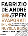 Fabrizio De André & PFM. Evaporati in una nuvola rock. Il diario ufficiale della leggendaria tournée. Ediz. illustrata libro