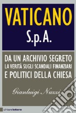 Vaticano S.p.A. Da un archivio segreto la verit sugli scandali finanziari e politici della Chiesa