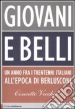 Giovani e belli. Un anno fra i trentenni italiani all'epoca di Berlusconi libro