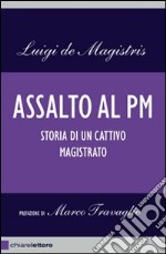 Assalto al PM. Storia di un cattivo magistrato libro