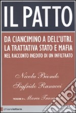 Il patto. Da Ciancimino a Dell'Utri. La trattativa Stato e mafia nel racconto inedito di un infiltrato