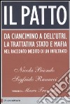 Il patto. Da Ciancimino a Dell'Utri. La trattativa Stato e mafia nel racconto inedito di un infiltrato libro