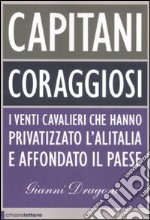 Capitani coraggiosi. I venti cavalieri che hanno privatizzato l'Alitalia e affondato il paese libro