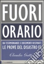 Fuori orario. Da testimonianze e documenti riservati le prove del disastro FS libro