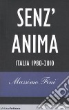 Senz'anima. Italia 1980-2010 libro