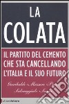 La colata. Il partito del cemento che sta cancellando l'Italia e il suo futuro libro