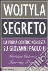 Wojtyla segreto. La prima controinchiesta su Giovanni Paolo II libro