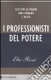 I Professionisti del Potere. Ecco come gli italiani sono comandati e da chi libro