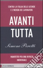 Avanti tutta. Manifesto per una rivolta individuale libro