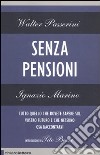 Senza pensioni. Tutto quello che dovete sapere sul vostro futuro e che nessuno osa raccontarvi libro