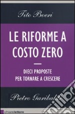 Le riforme a costo zero. Dieci proposte per tornare a crescere libro