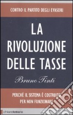 La rivoluzione delle tasse. Contro il partito degli evasori libro