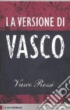 La versione di Vasco libro di Rossi Vasco