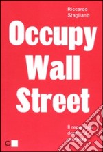 Occupy Wall Street. Il reportage dentro la protesta libro