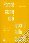 Perché siamo così ipocriti sulla guerra? Un generale della Nato racconta libro di Mini Fabio