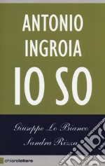 Io so. La verità sui rapporti tra mafia e Stato libro