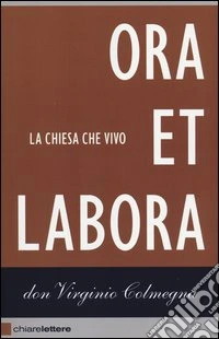 Ora et labora. La Chiesa che vivo libro