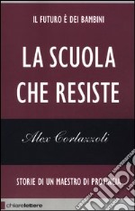 La scuola che resiste. Storie di un maestro di provincia libro