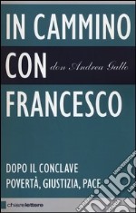 In cammino con Francesco. Dopo il conclave. Povertà, giustizia, pace libro