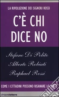 C'è chi dice no. La rivoluzione dei Signori Rossi. Come i cittadini possono risanare lo Stato libro